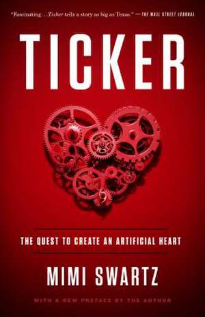 Ticker: The Quest to Create an Artificial Heart de Mimi Swartz