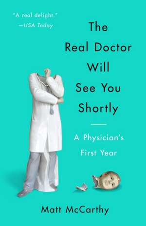 The Real Doctor Will See You Shortly de Matt McCarthy