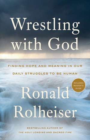 Wrestling with God de Ronald Rolheiser