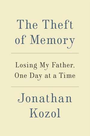 The Theft of Memory: Losing My Father, One Day at a Time de Jonathan Kozol