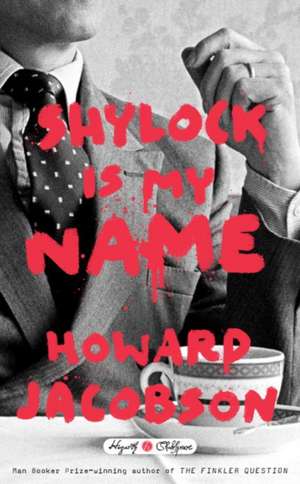 Shylock Is My Name de Howard Jacobson