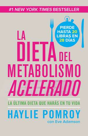 La Dieta del Metabolismo Acelerado: La Ultima Dieta Que Haras en Tu Vida = The Fast Metabolism Diet de Haylie Pomroy