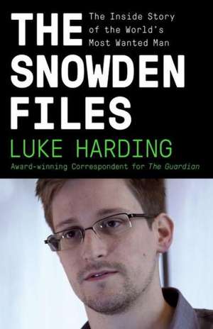 The Snowden Files: The Inside Story of the World's Most Wanted Man de Luke Harding