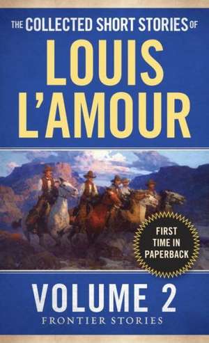 The Collected Stories of Louis L'Amour: Frontier Stories de Louis L'Amour