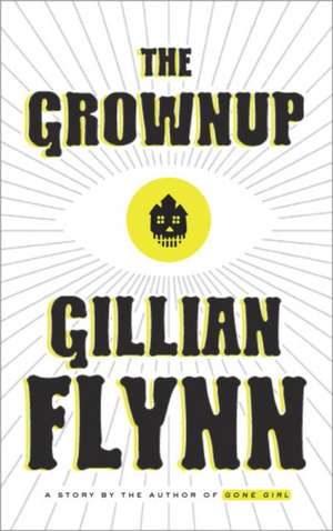 The Grownup: A Story by the Author of Gone Girl de Gillian Flynn