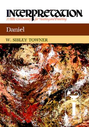 Daniel: A Bible Commentary for Teaching and Preaching de W. Sibley Towner