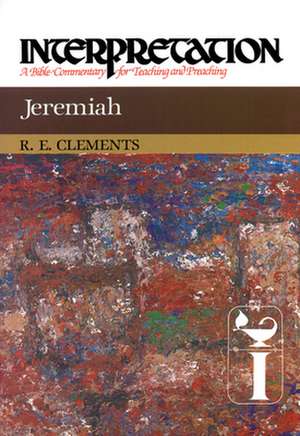 Jeremiah: A Bible Commentary for Teaching and Preaching de Ronald E. Clements