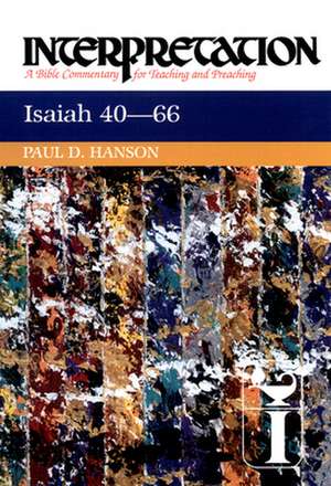 Isaiah 40-66: A Bible Commentary for Teaching and Preaching de Paul Hanson