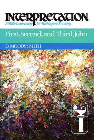 First, Second, and Third John: A Bible Commentary for Teaching and Preaching de D. Moody Smith