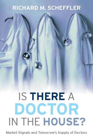 Is There a Doctor in the House?: Market Signals and Tomorrow's Supply of Doctors de Richard Scheffler