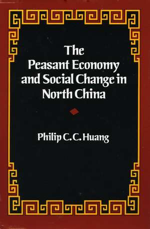 The Peasant Economy and Social Change in North China de Philip Huang