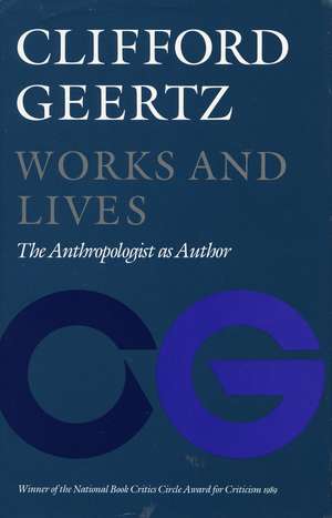 Works and Lives: The Anthropologist as Author de Clifford Geertz