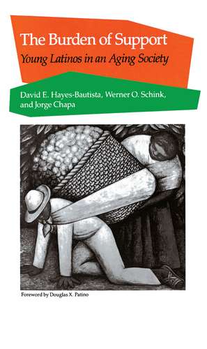 The Burden of Support: Young Latinos in an Aging Society de David Hayes-Bautista