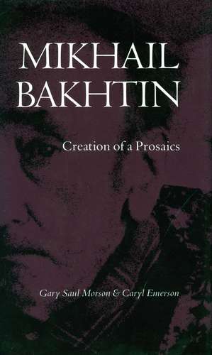 Mikhail Bakhtin: Creation of a Prosaics de Gary Morson