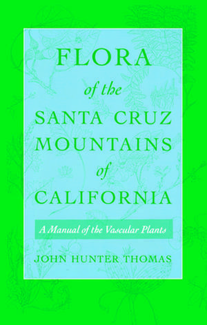 Flora of the Santa Cruz Mountains of California: A Manual of the Vascular Plants de John Thomas