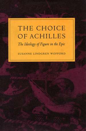 The Choice of Achilles: The Ideology of Figure in the Epic de Susanne Wofford