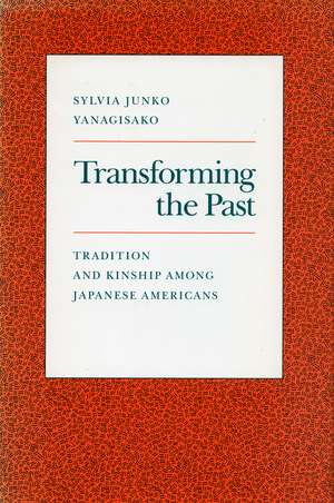 Transforming the Past: Tradition and Kinship Among Japanese Americans de Sylvia Yanagisako