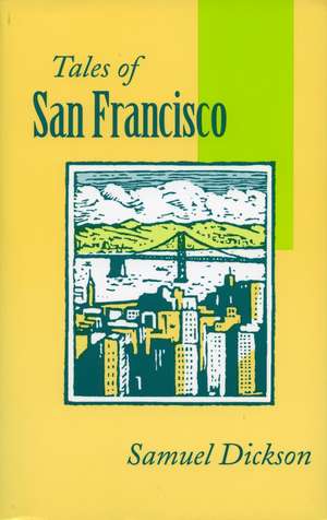 Tales of San Francisco: Comprising ‘San Francisco Is Your Home,’ ‘San Francisco Kaleidoscope,’ ‘The Streets of San Francisco’ de Samuel Dickson