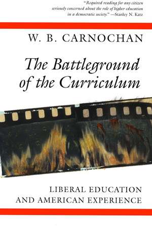 The Battleground of the Curriculum: Liberal Education and American Experience de W. B. Carnochan