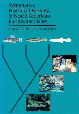 Systematics Historical Ecology and North American Freshwater Fishes: "" de Richard L. Mayden