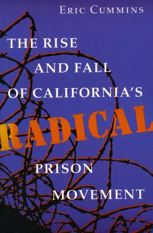 The Rise and Fall of California’s Radical Prison Movement de Eric Cummins