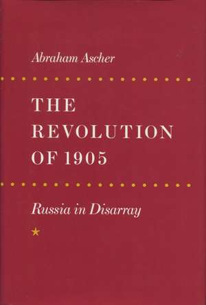 The Revolution of 1905: Russia in Disarray de Abraham Ascher