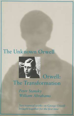 The Unknown Orwell and Orwell: The Transformation: The Transformation de Peter Stansky