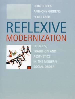 Reflexive Modernization: Politics, Tradition and Aesthetics in the Modern Social Order de Ulrich Beck