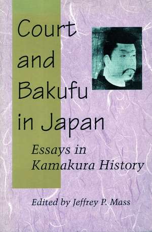 Court and Bakufu in Japan: Essays in Kamakura History de Jeffrey Mass