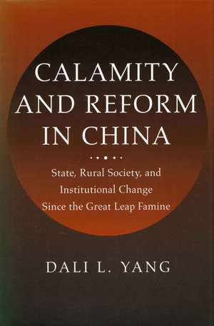 Calamity and Reform in China: State, Rural Society, and Institutional Change Since the Great Leap Famine de Dali Yang