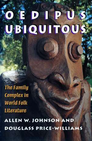 Oedipus Ubiquitous: The Family Complex in World Folk Literature de Allen Johnson