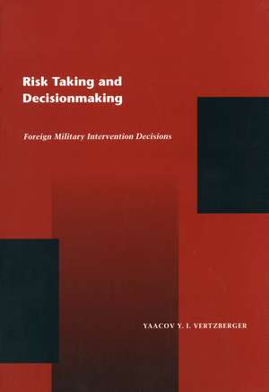 Risk Taking and Decision Making: Foreign Military Intervention Decisions de Yaacov Vertzberger