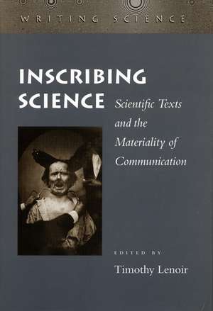 Inscribing Science: Scientific Texts and the Materiality of Communication de Timothy Lenoir