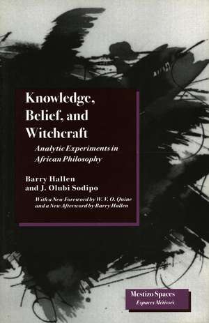 Knowledge, Belief, and Witchcraft: Analytic Experiments in African Philosophy de Barry Hallen