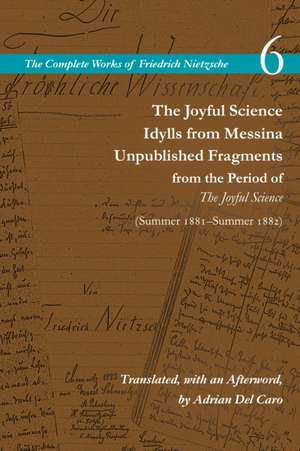 The Joyful Science / Idylls from Messina / Unpub – Volume 6 de Friedrich Nietzsche