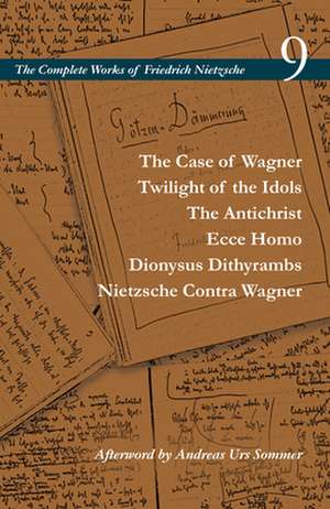 The Case of Wagner / Twilight of the Idols / The – Volume 9 de Friedrich Nietzsche