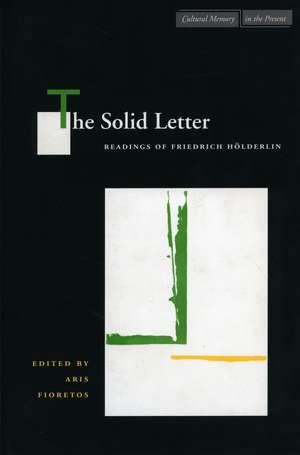 The Solid Letter: Readings of Friedrich Hölderlin de Aris Fioretos