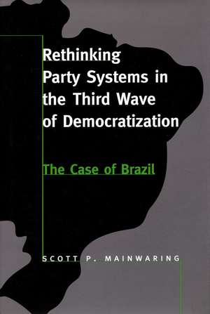 Rethinking Party Systems in the Third Wave of Democratization: The Case of Brazil de Scott Mainwaring