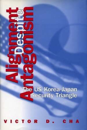 Alignment Despite Antagonism: The United States-Korea-Japan Security Triangle de Victor Cha