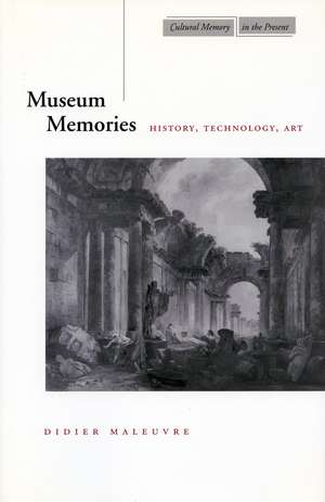 Museum Memories: History, Technology, Art de Didier Maleuvre