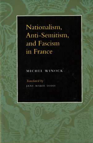 Nationalism, Antisemitism, and Fascism in France de Michel Winock