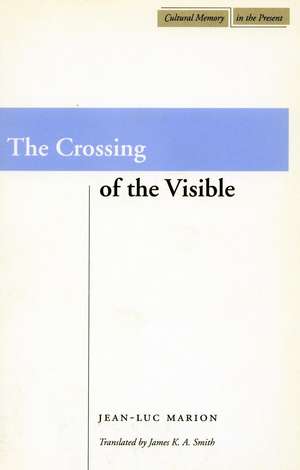 The Crossing of the Visible de Jean-Luc Marion