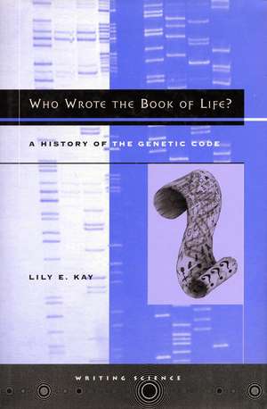 Who Wrote the Book of Life?: A History of the Genetic Code de Lily Kay