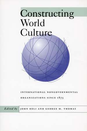 Constructing World Culture: International Nongovernmental Organizations Since 1875 de John Boli