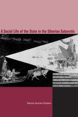 The Social Life of the State in Subarctic Siberia de Nikolai Ssorin-Chaikov