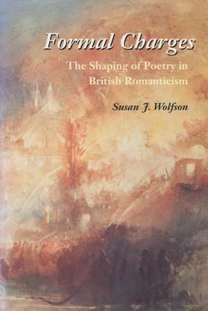 Formal Charges: The Shaping of Poetry in British Romanticism de Susan Wolfson