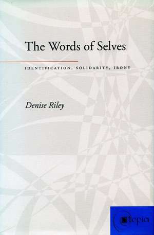 The Words of Selves: Identification, Solidarity, Irony de Denise Riley