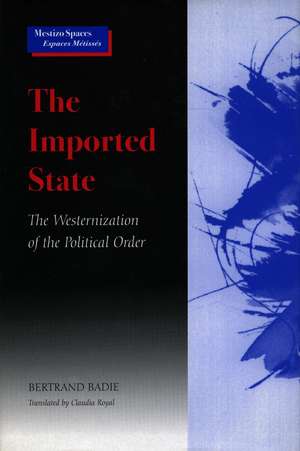 The Imported State: The Westernization of the Political Order de Bertrand Badie