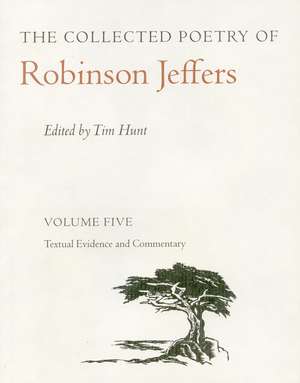 The Collected Poetry of Robinson Jeffers Vol 5 – Volume Five: Textual Evidence and Commentary de Robinson Jeffers