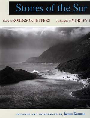 Stones of the Sur: Poetry by Robinson Jeffers, Photographs by Morley Baer de James Karman